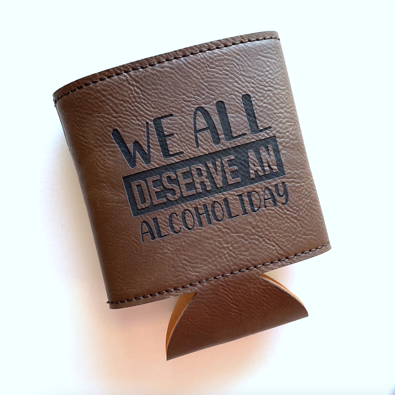 Leatherette Koozies - We All Deserve an Alcoholiday